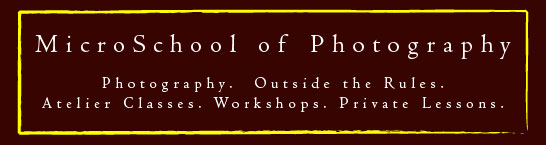  MicroSchool of Photography - Photography. Outside the Rules. Atelier Classes. Workshops. Private Lessons